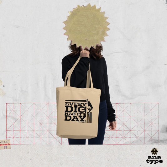 A+/335  EVERY DIG HAS IT'S DAY ECO ORGANIC TOTE BAG